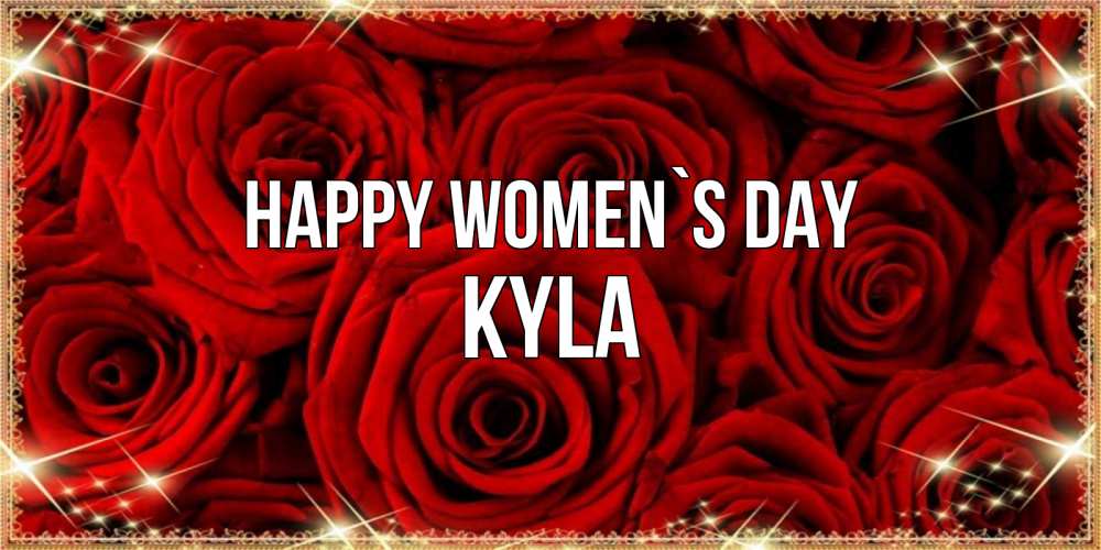 Greetings card с именем, Kyla happy women`s day открытка для любимой Greetings with text for free download 